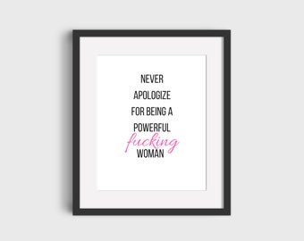 Never apologize for being a powerful f*cking woman (Cute printable wall art, digital download, boss babe, girl boss, motivational)