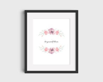 Let yourself bloom (printable wall art, digital download, floral, cute)