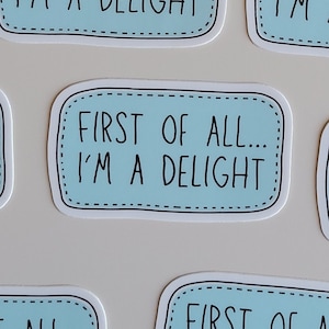 Vinyl Stickers | First of All I&#39;m a Delight | Funny Stickers