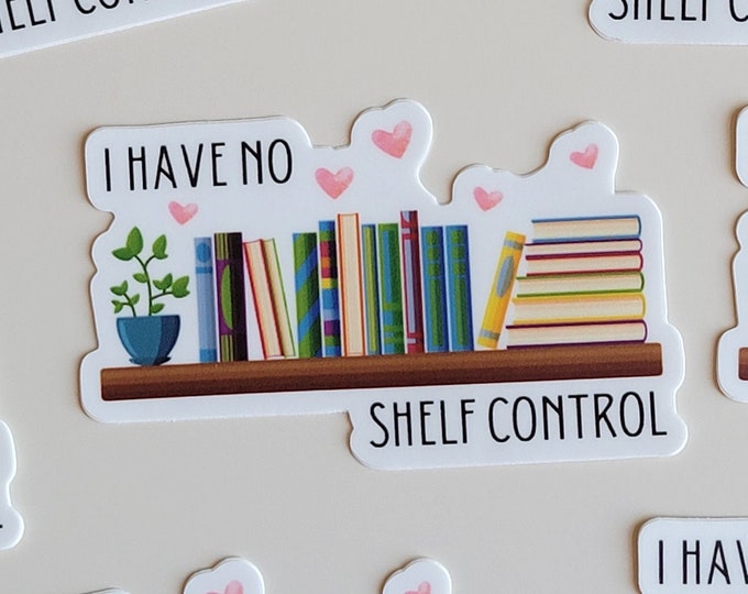 I Have No Shelf Control Vinyl Sticker: Funny Stickers, Gift for Reader