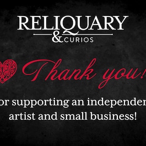 Thank you for supporting Reliquary & Curios - and independent artist and small business.