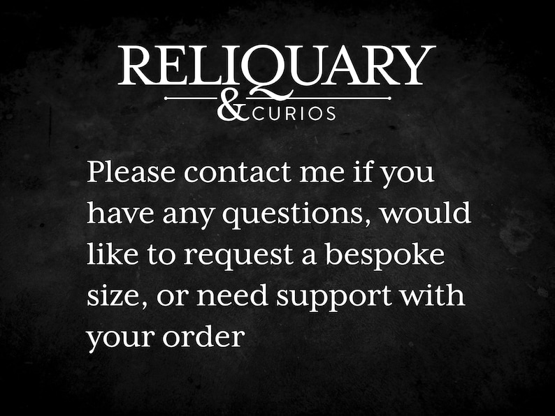 White text on black background with shop name Reliquary and Curios, please contact me if you have any questions or need to request a bespoke size