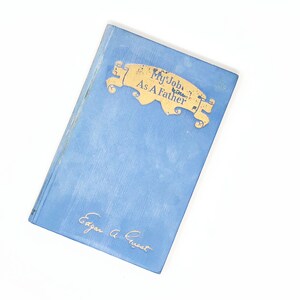 My Job As A Father, What My Father Did For Me, Edgar A Guest, 1923 1st Ed