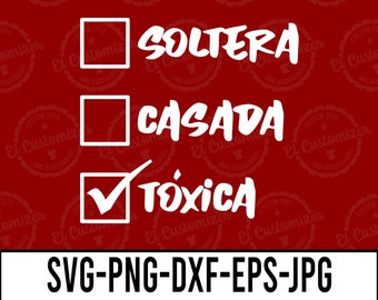 Funny Soltera Casada Toxica SVG: Spanish Cut Files (Digital Download)