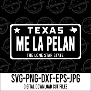 Me La Pelan SVG Texas License Plate Cut Files Svg Png Dxf Jpg Eps Digital Files For Cricut and Silhouette