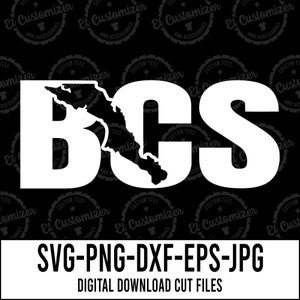 May include: White graphic design of the letters "BCS" with an outline of the Baja California peninsula in Mexico inside the letter "C". The design is on a black background with the text "SVG-PNG-DXF-EPS-JPG DIGITAL DOWNLOAD CUT FILES" below.