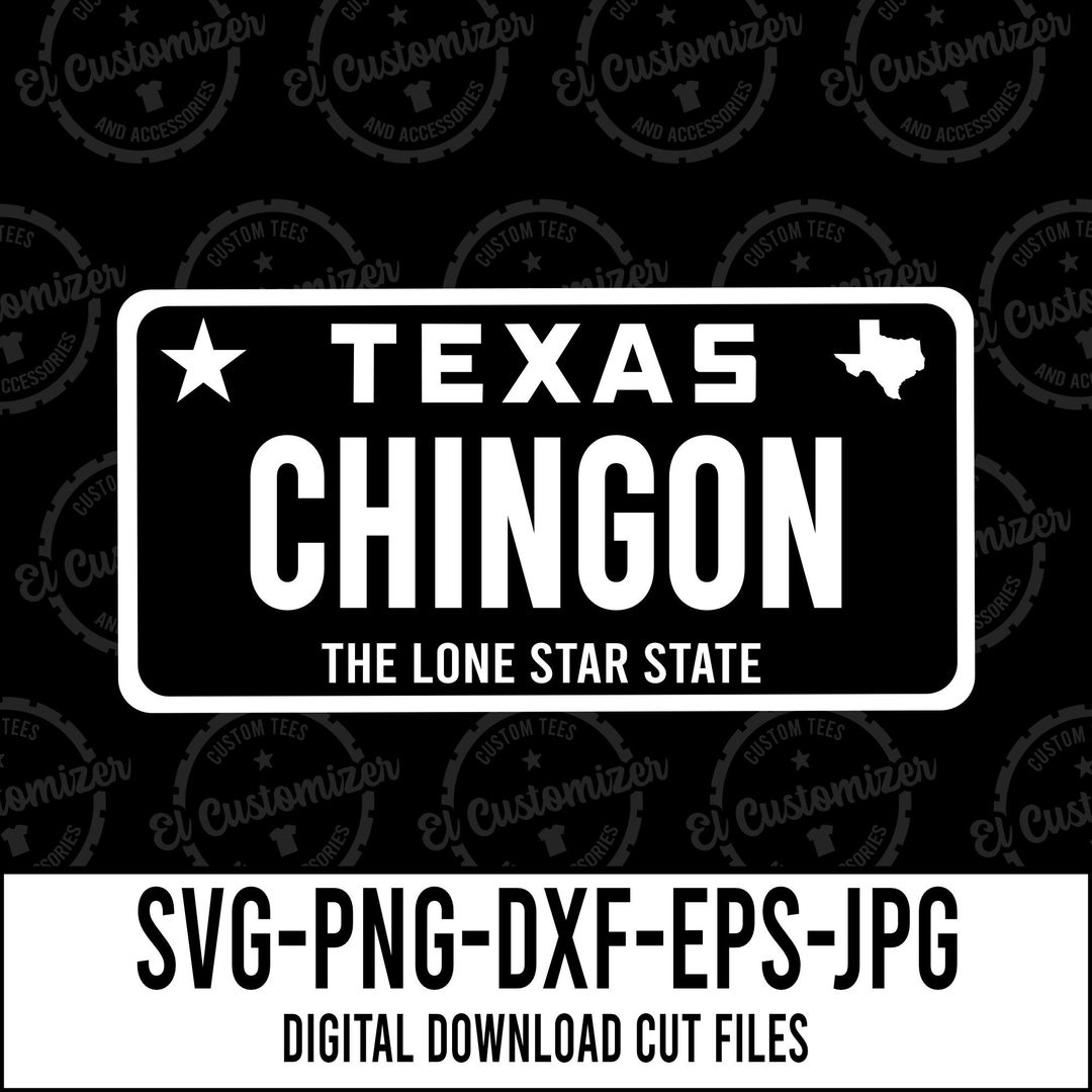 Chingon SVG Texas License Plate Cut Files Svg Png Dxf Jpg Eps Digital Files for Cricut and