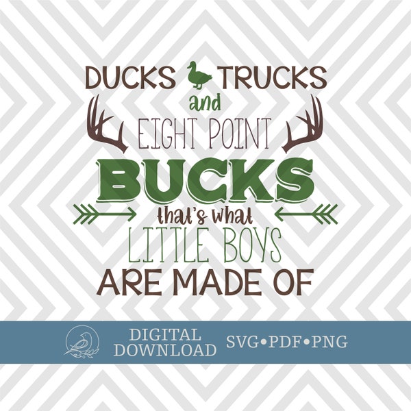 Ducks, Trucks, and Eight Point Bucks, That's what little boys are made of, Cricut SVG files, Cut Files, Cutouts, SVG, PDF, Digital Download