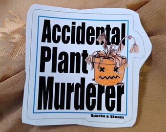 Accidental Plant Murderer Sticker | Funny Sticker for People Who are Bad with House Plants