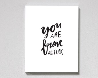 You Are Brave as Fuck Print – hand lettered, brush lettering, affirmation quote