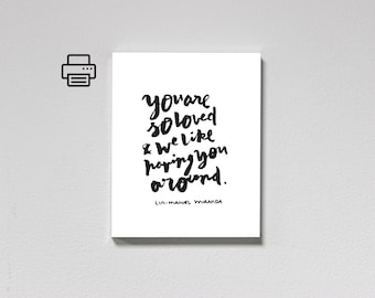 You Are So Loved – Lin-Manuel Miranda – Black and White Printable Wall Art – Hand Lettered Inspirational Quote