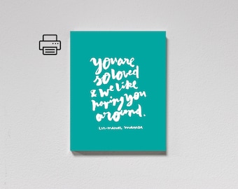 You Are So Loved – Lin-Manuel Miranda – Teal Printable Wall Art – Hand Lettered Inspirational Quote