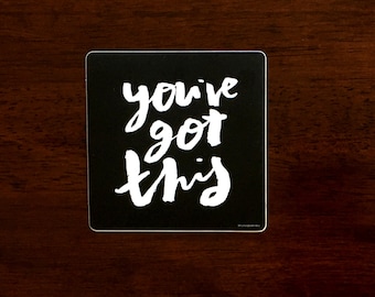 You've Got This – Black and White Sticker Art – Hand Lettered Inspirational Quote