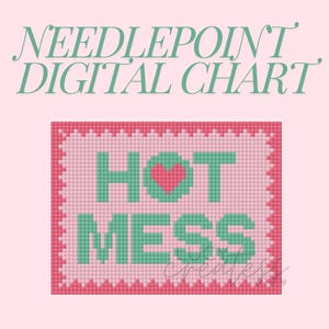 May include: A pink and green needlepoint chart with the text "HOT MESS" in a square frame. The letter "O" in "HOT" is replaced with a red heart.