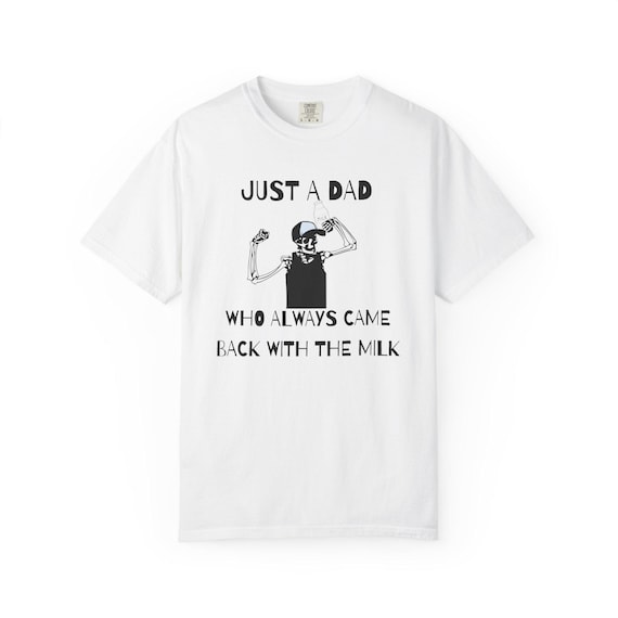 Dad Humor T-Shirt: Just A Dad Who Always Came Back With The Milk