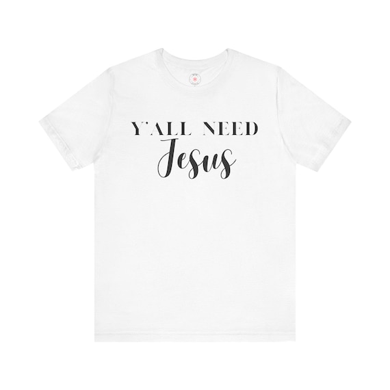 Y'all Need Jesus T-Shirt: Christian Faith Tee