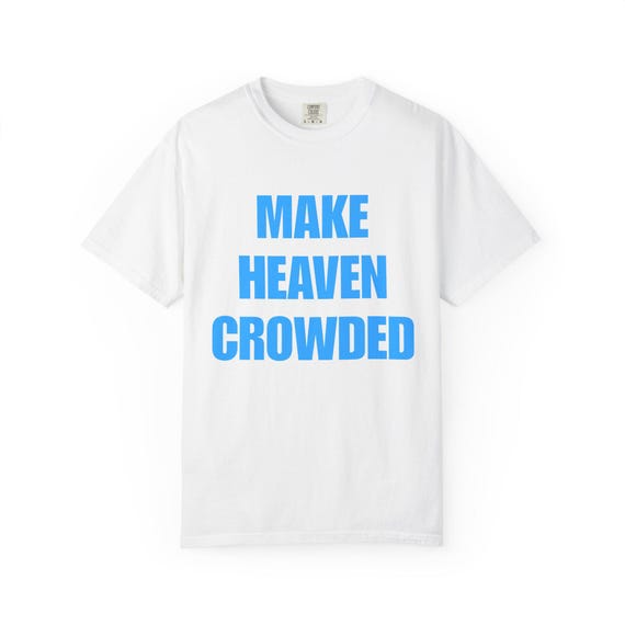 Make Heaven Crowded T-Shirt: Inspirational Unisex Cotton Tee