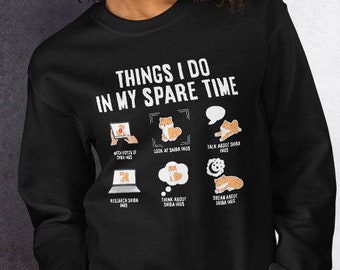 Things I do in my spare time, watch Shiba Inu videos | Unisex Sweatshirt | Gift for Proud Shiba Inu Owner and for Shiba lovers