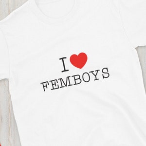 I LOVE FEMBOYS T-Shirt