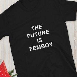 The Future Is Femboy T-Shirt | Femboy black t-shirt for Femboys