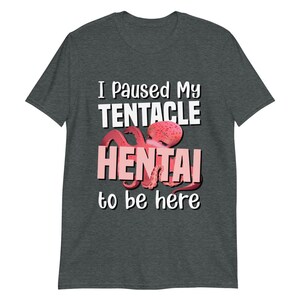 I paused my Tentacle Hentai to be here shirt | Short-Sleeve Unisex Lewd T-Shirt image 5