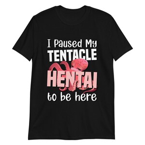 I paused my Tentacle Hentai to be here shirt | Short-Sleeve Unisex Lewd T-Shirt image 4