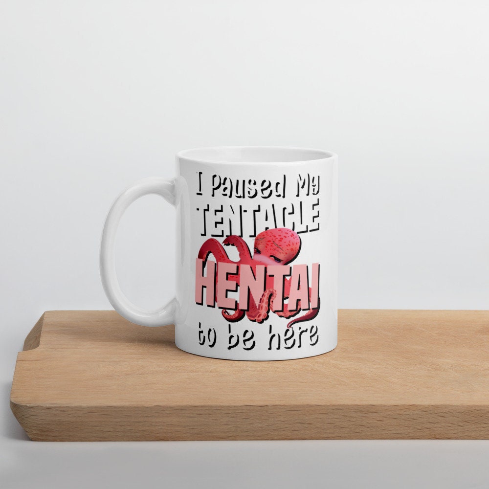 I Paused My Tentacle Hentai to Be Here Mug Coffee Mug