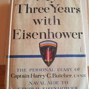 My Three Years with Eisenhower by Captain Harry C. Butcher, USNR  Published by Simon and Schuster, New York (1946)
