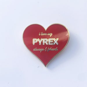 I love my Pyrex always and forever Valentine Enamel Pin