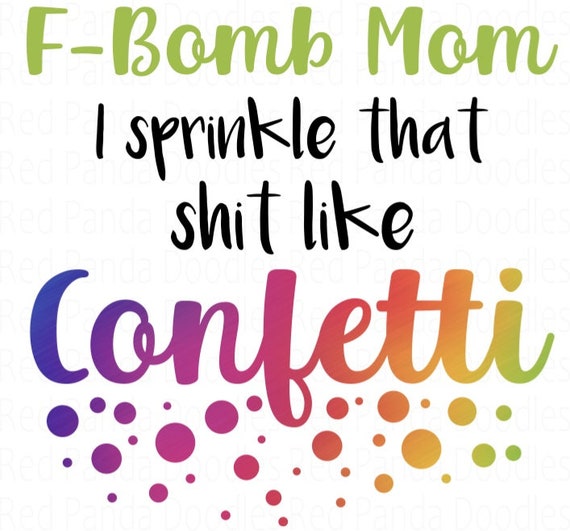 Free Free 284 F Bomb Mom I Sprinkle F-Bombs Like Confetti Svg SVG PNG EPS DXF File