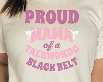 Taekwondo Mom T Shirt | Proud Mama of a Black Belt Shirt | Taekwondo Mother Gift | Karate Mom Gifts