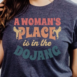 Empowering Women&#39;s Taekwondo Shirt - &quot;A Woman&#39;s Place is in the Dojang&quot; Motivational Martial Arts Tee for Female Fighters