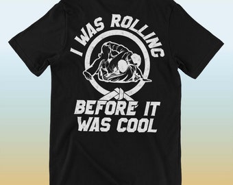 Jiu Jitsu Shirt  - Rolling Before It Was Cooll - Made For MMA Fans - BJJ Gift