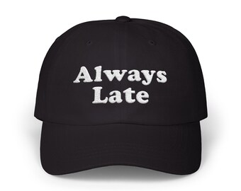 Always Late Dad Hat | Classic Embroidered Always Late Dad Cap | Always Late Hat