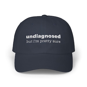 Undiagnosed But I&#39;m Pretty Sure Hat | Classic Embroidered Undiagnosed Dad Cap