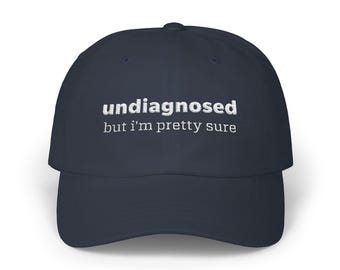 Undiagnosed But I'm Pretty Sure Hat | Classic Embroidered Undiagnosed Dad Cap