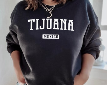 Tijuana Sweatshirt | Tijuana Mexico Crewneck Sweatshirt | Baja California Travel