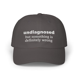 Undiagnosed But Something is Definitely Wrong Hat | Embroidered Dad Hat