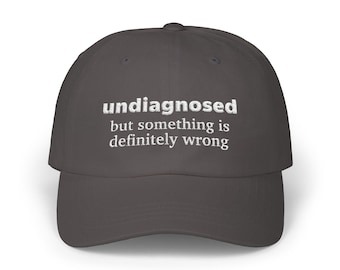 Undiagnosed But Something is Definitely Wrong Hat | Embroidered Dad Hat