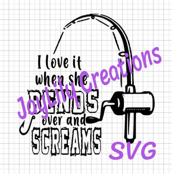 I Love It When She Bends Over And Screams Fishing Svg Etsy