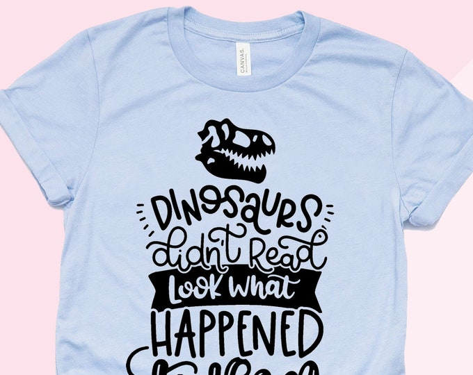 Dinosaurs Didn't Read Look What Happened to Them Funny Teacher Tee