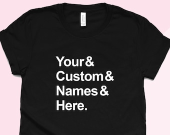 Custom Classic Style Ampersand Names Shirt - Custom List Shirt - Personalized T-shirt  - Typography Shirt - Adults & Kids Sizes Available