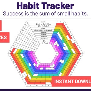 May include: A printable habit tracker with a hexagonal design. The hexagon is divided into sections with a rainbow color scheme. The tracker is labeled with the text "Habit Tracker" and "Success is the sum of small habits." The tracker includes a list of habits to track, such as "Wake up by 4:30am", "Stay hydrated", "Read", "Bring value to the world", "Meditate", "Journal", "Workout", "Play piano", "Sing", and "4h focus".