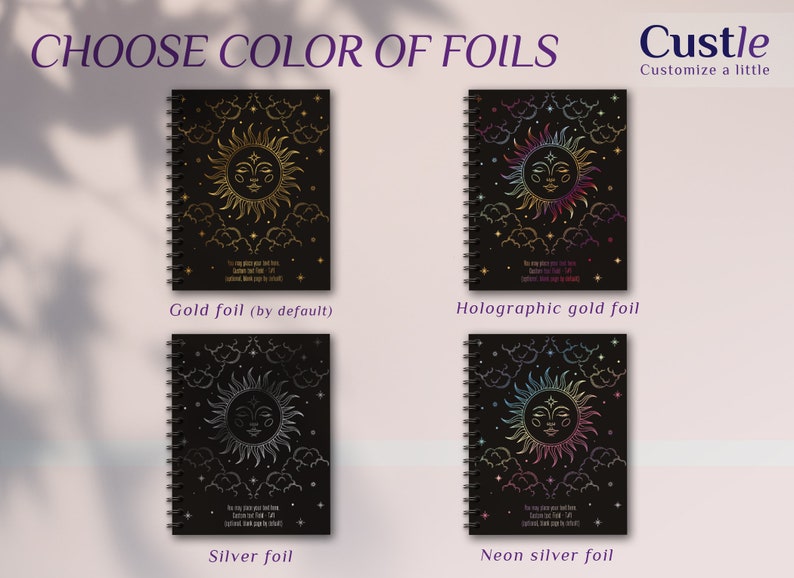 May include: Four black spiral notebooks with different foil finishes: gold, holographic gold, silver, and neon silver. Each notebook features a sun with a face and clouds on a black background. The text "Choose Color of Foils" is at the top of the image. The text "Custle Customize a little" is in the top right corner of the image. The text below each notebook describes the foil finish.