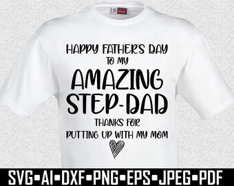 May include: White t-shirt with black text that reads "HAPPY FATHER'S DAY TO MY AMAZING STEP-DAD THANKS FOR PUTTING UP WITH MY MOM." A heart graphic is below the text. The bottom of the shirt has file type icons.