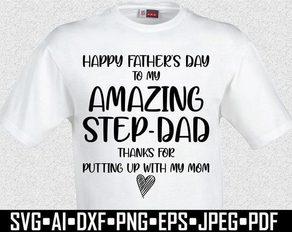 Happy Father's Day To My Amazing Step-Dad Thanks For Putting Up With My Mom SVG, Fathers Day SVG Digital File for Cricut T-Shirt Design SVG