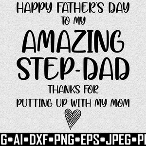 May include: A digital design for Father's Day, featuring the text "HAPPY FATHER'S DAY TO MY AMAZING STEP-DAD" in bold, black letters. Below, it reads "THANKS FOR PUTTING UP WITH MY MOM" with a heart graphic. File formats are listed at the bottom.