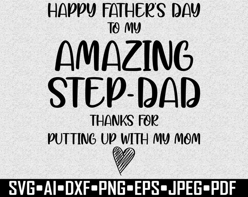May include: A digital design for Father's Day, featuring the text "HAPPY FATHER'S DAY TO MY AMAZING STEP-DAD" in bold, black letters. Below, it reads "THANKS FOR PUTTING UP WITH MY MOM" with a heart graphic. File formats are listed at the bottom.