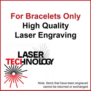 May include: A red and black graphic with the text "LASER TECHNOLOGY" and the words "For Bracelets Only High Quality Laser Engraving".  Note: Items that have been engraved cannot be returned or exchanged.