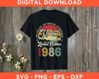 Vintage 1986 Limited Edition 40th Birthday Svg Png Eps Dxf - Instant Download - 40 Years Of Being Awesome, 1986 Birthday Png Sublimation